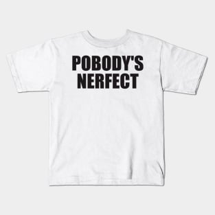 Pobody's Nerfect Kids T-Shirt